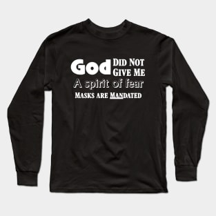 God Did Not Give Me a Spirit of fear Masks are MANdated Long Sleeve T-Shirt